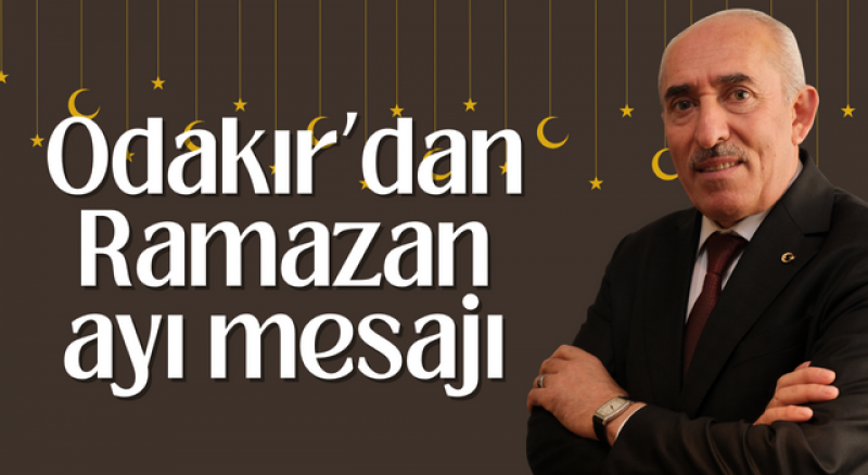 BAŞKAN ODAKIR’DAN RAMAZAN AYI MESAJI